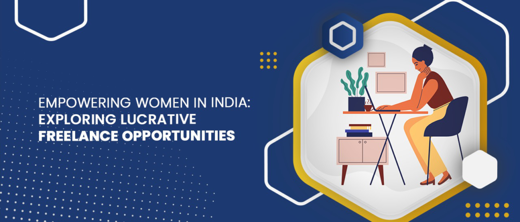 Empowering Women in India Exploring Lucrative Freelance Opportunities