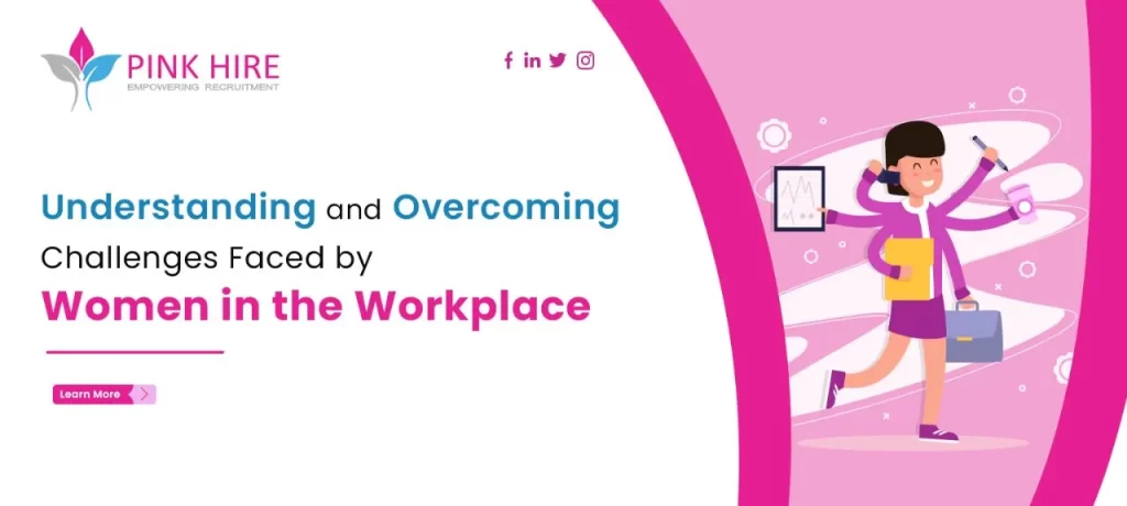 Understanding and Overcoming Challenges Faced by Women in the Workplace